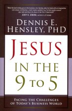 Jesus in the 9 to 5: Facing the Challenges of Today's Business World