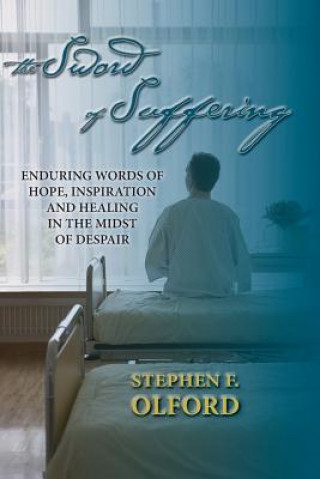 The Sword of Suffering: Enduring Words of Hope, Inspiration, and Healing in the Midst of Despair