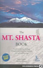 The Mt. Shasta Book: A Guide to Hiking, Climbing, Skiing, and Exploring the Mountain and Surrounding Area
