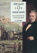 New Light at the Cape of Good Hope: William Porter, the Father of Cape Liberalism