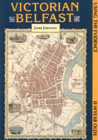 Victorian Belfast: Using the Evidence