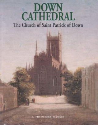 Down Cathedral: The Church of Saint Patrick of Down