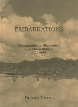 Embarkations: Ethnography and Shamanism of the Choco Indians of Colombia