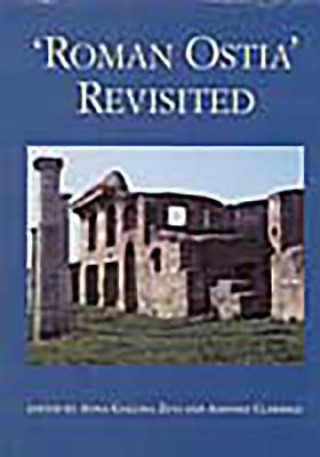 'Roman Ostia' Revisited: Archaeological and Historical Papers in Memory of Russell Meiggs