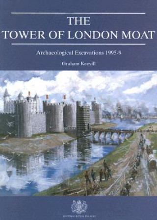 The Tower of London Moat: Archaeological Excavations 1995-9