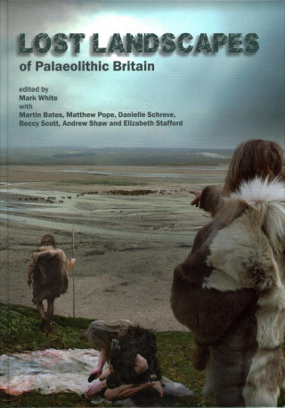 Lost Landscapes of Palaeolithic Britain: The Contribution of Projects Funded by the Aggregates Levy Sustainability Fund 2002-2011
