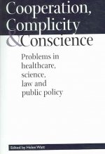 Cooperation, Complicity & Conscience: Problems in Healthcare, Science, Law and Public Policy