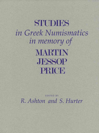 Studies in Greek Numismatics in Memory of Martin Jessop Price