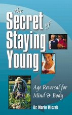 The Secret of Staying Young: Age Reversal for Mind & Body