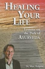 Healing Your Life: Lessons on the Path of Ayurveda