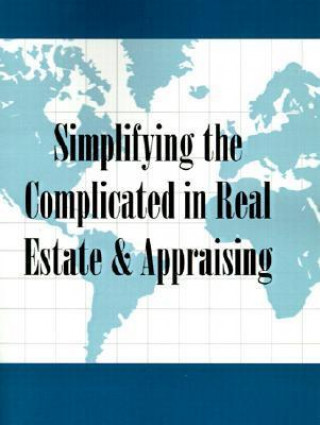 Simplifying the Complicated in Real Estate & Appraising