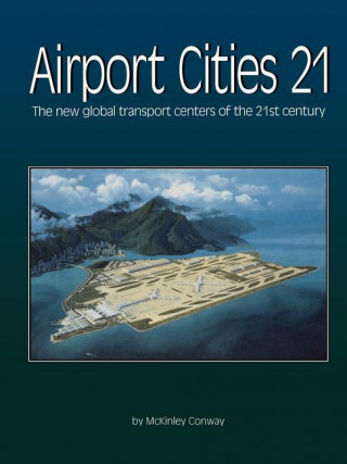 Airport Cities 21: The New Global Transport Centers of the 21st Century