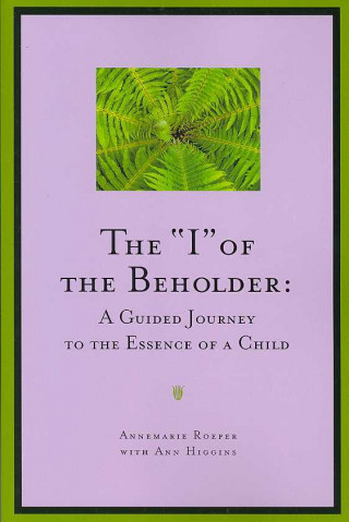 The I of the Beholder: A Guided Journey to the Essence of a Child