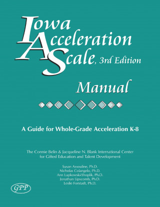 Iowa Acceleration Scale Manual: A Guide for Whole-Grade Acceleration K-8