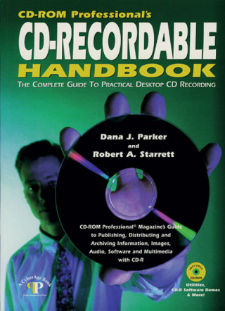 CD-ROM Professional's CD-Recordable Handbook: The Complete Guide to Practical Desktop CD Recording