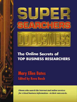 Super Searchers Do Business: The Online Secrets of Top Business Reseachers