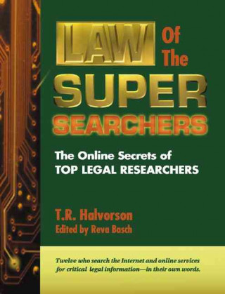 Law of the Super Searchers: The Online Secrets of Top Legal Researchers