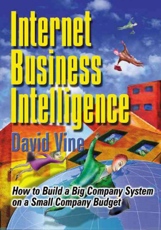 Internet Business Intelligence: How to Build a Big Company on a Small Company Budget