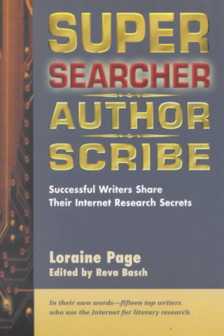 Super Searcher, Author, Scribe: Successful Writers Share Their Internet Research Secrets