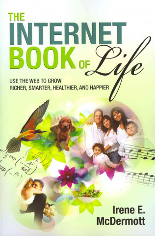 The Internet Book of Life: Use the Web to Grow Richer, Smarter, Healthier, and Happier