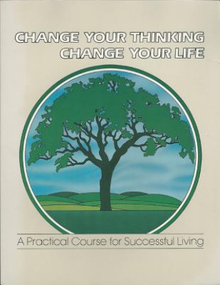Change Your Thinking, Change Your Life: A Practical Course in Successful Living, Volume 5