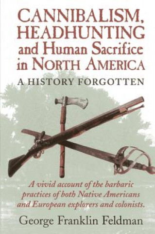 Cannibalism, Headhunting  and Human Sacrifice in North America