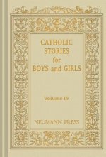Catholic Stories for Boys and Girls, Volume IV