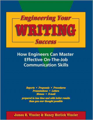 Engineering Your Writing Success:: How Engineers Can Master Effective On-The-Job Communication Skills