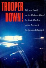 Trooper Down!: Life and Death on the Highway Patrol