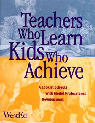Teachers Who Learn, Kids Who Achieve: A Look at Schools with Model Professional Development