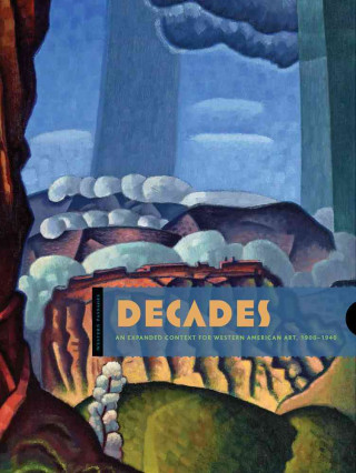 Decades: An Expanded Context for Western American Art, 1900-1940