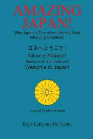 Amazing Japan!: Why Japan Is One of the World's Most Intriguing Countries!