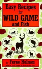 Easy Recipes For Wild Game And Fish