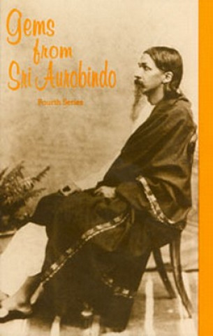 Gems from Sri Aurobindo, 4th Series