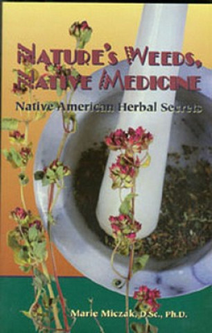 Nature's Weeds, Native Medicine: Native American Herbal Secrets