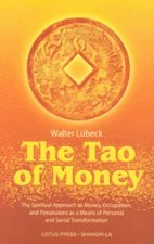 The Tao of Money: The Spiritual Approach to Money, Occupation and Possessions as a Means of Personal and Social Transformation
