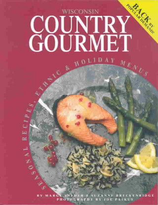 Wisconsin Country Gourmet: Seasonal Recipes, Ethnic & Holiday Menus