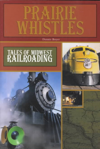 Prairie Whistles: Tales of Midwest Railroading