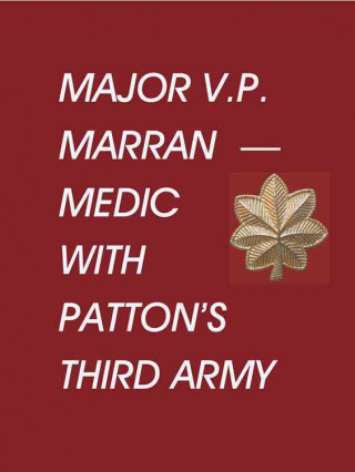 Major V.P. Marran - Medic with Patton's Third Army