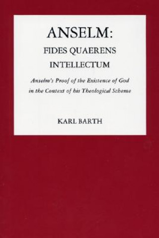 Anselm: Fides Quaerens Intellectum: Anselm's Proof of the Existence of God in the Context of His Theological Scheme