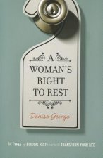 A Woman's Right to Rest: 14 Types of Biblical Rest That Will Transform Your Life
