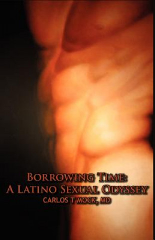 Borrowing Time: A Latino Sexual Odyssey