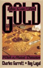 You Can Find Gold: With a Metal Detector: Prospective and Treasure Hunting