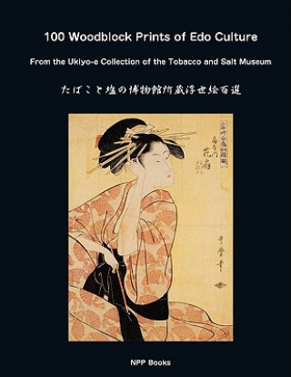 100 Woodblock Prints of EDO Culture: From the Ukiyo-E Collection of the Tobacco & Salt Museum