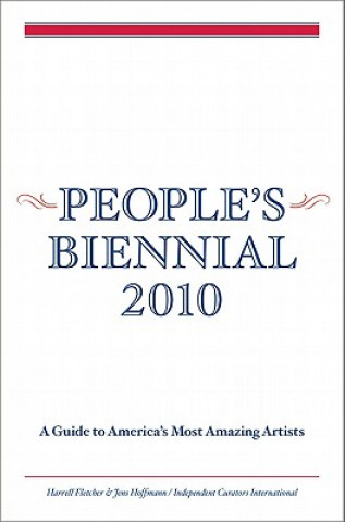People's Biennial: A Guide to America's Most Amazing Artists