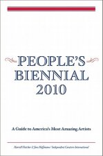People's Biennial: A Guide to America's Most Amazing Artists