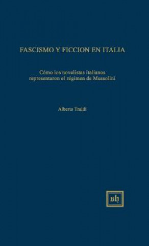 Fascismo y Ficcion En Italia: Como Los Novelistas Italianos El Regimen de Mussolini