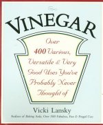 Vinegar: Over 400 Various, Versatile, and Very Good Uses You've Probably Never Thought of
