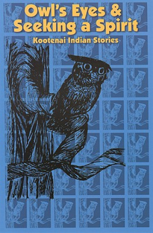 Owl's Eyes & Seeking a Spirit: Kootenai Indian Stories