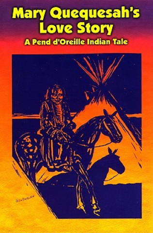 Mary Quequesah's Love Story: A Pend D'Oreille Indian Tale